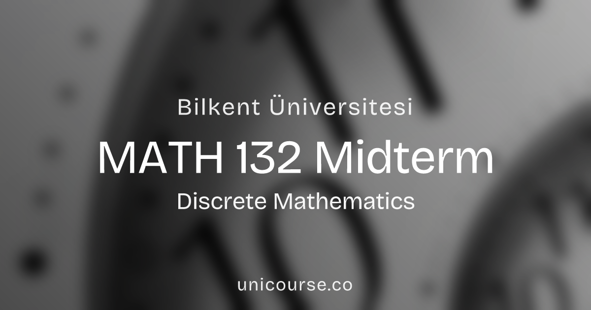 MATH 132 • Midterm • Discrete Mathematics Bilkent Üniversitesi